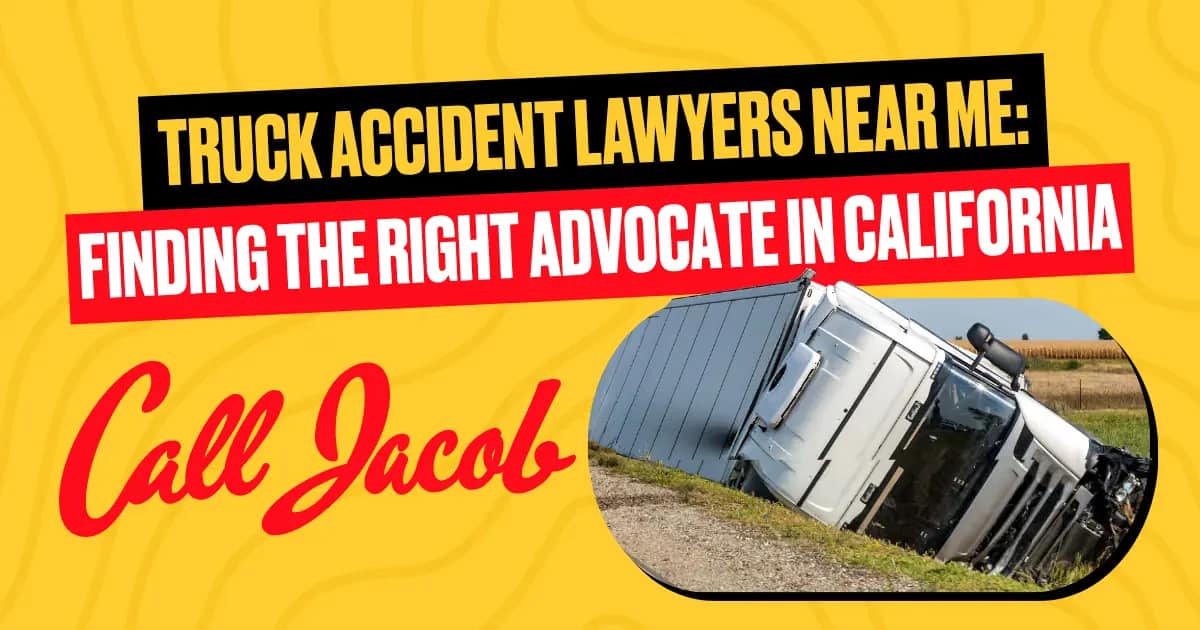 Truck Accident Lawyers Near Me: Finding the Right Advocate in California