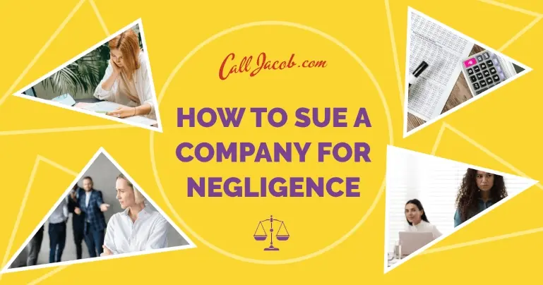 Yellow graphic with photos of people in work and legal settings, featuring bold text: "How to Sue a Company for Negligence" and "CallJacob.com" with a small scales of justice symbol.