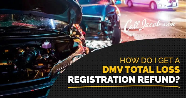 Two heavily damaged cars at night after a crash, with headlights illuminating the scene. Bold text reads, "How do I get a DMV total loss registration refund?" and "Call Jacob.com" appears in cursive at the top right.