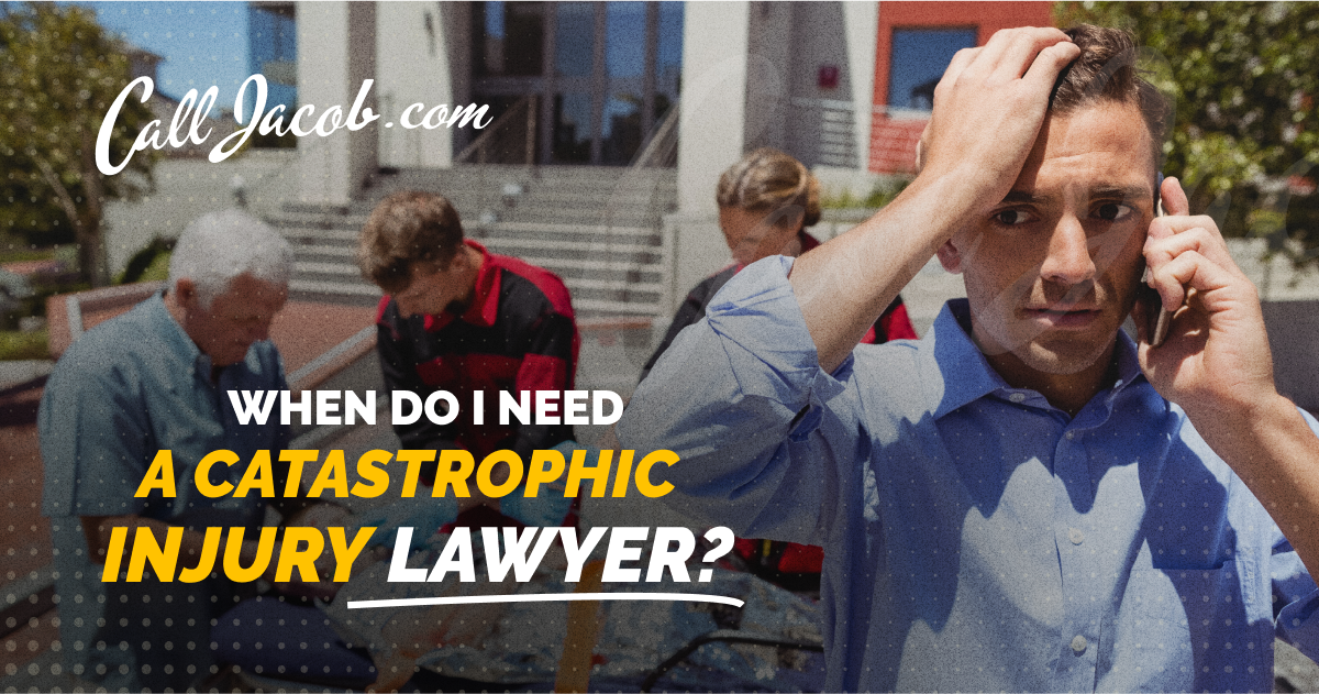 When Do I Need a Catastrophic Injury Lawyer?