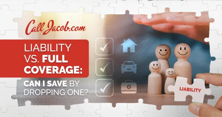 A puzzle image showing wooden figures of a smiling family, icons for house, car, and briefcase, and text: "LIABILITY VS. FULL COVERAGE: CAN I SAVE BY DROPPING ONE?" with "Call Jacob.com" at the top left.