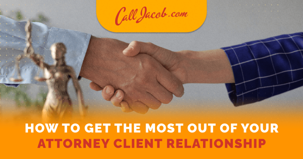 How to Get the Most out of Your Attorney Client Relationship