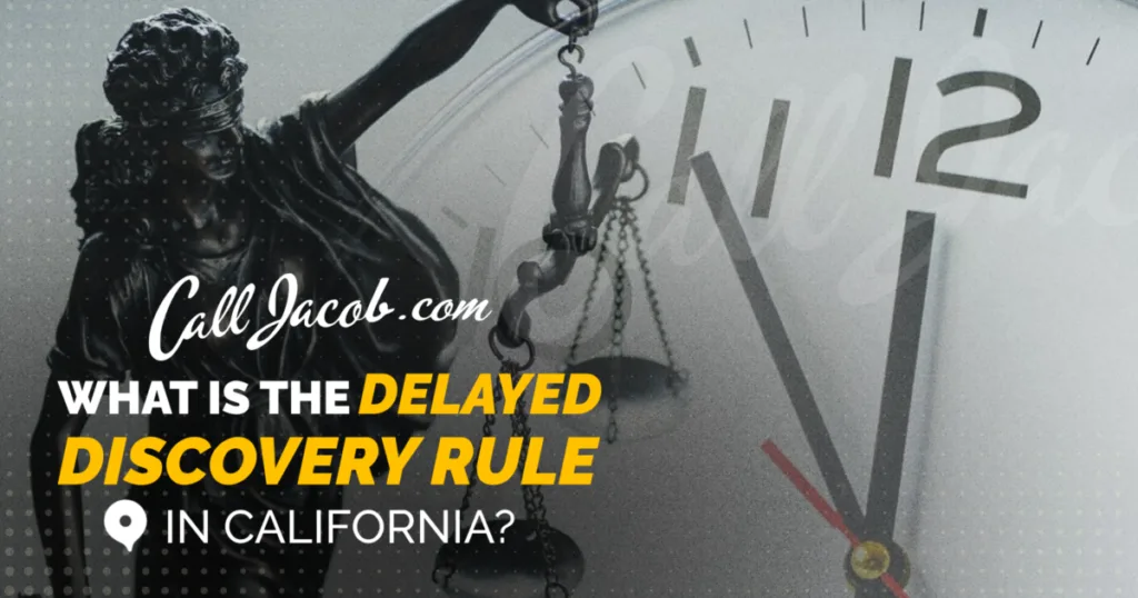 A graphic features the text “CallJacob.com What is the Delayed Discovery Rule in California?” overlaid on an image of Lady Justice and a large clock face—highlighting its importance in personal injury cases.