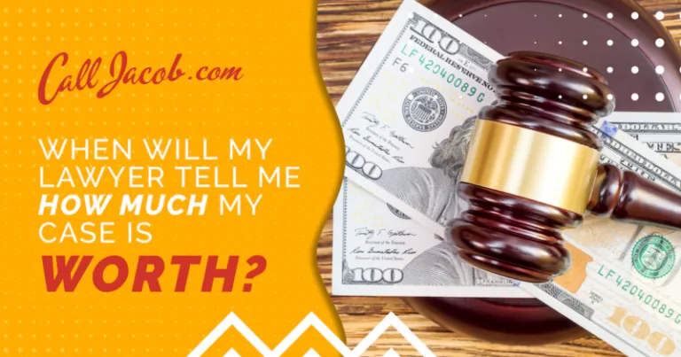 A gavel rests on top of two $100 bills next to text reading: "CallJacob.com. When will my personal injury attorney tell me how much my case is worth?" in bold yellow and white letters on a yellow background.