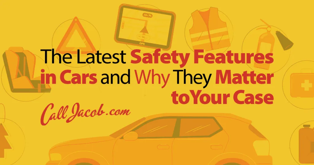 Graphic with a yellow-orange car and safety icons, plus text: "The Latest Safety Features in Cars and Why They Matter to Your Case - CallJacob.com." Essential info for car accidents, from trusted personal injury attorney.