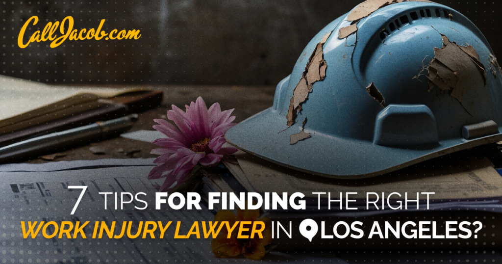7 Tips for Finding the Right Work Injury Lawyer in Los Angeles