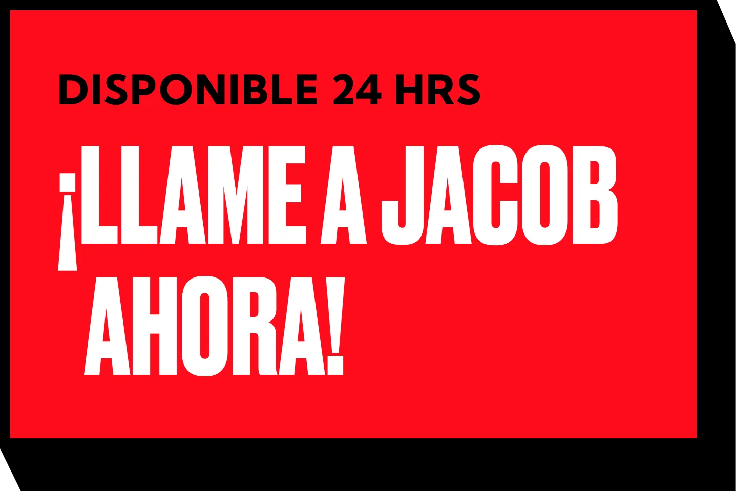 Red sign with bold white text in Spanish: "¡LLAME A JACOB AHORA!" and smaller black text above: "DISPONIBLE 24 HRS." The design, perfect for a car accident attorney or personal injury lawyers, features a black border and angled edges.