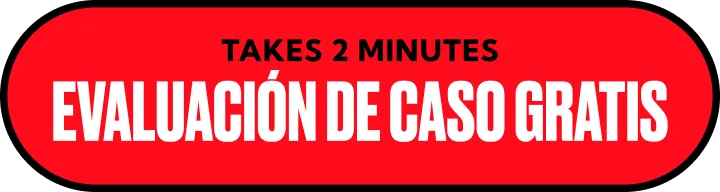Red oval button with black border. Black text on top says "TAKES 2 MINUTES." Large white text below reads "EVALUACIÓN DE CASO GRATIS," which means "Free Case Evaluation" in Spanish.