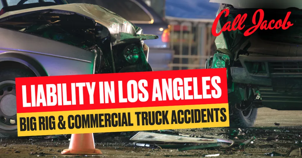 Liability in Los Angeles Big Rig & Commercial Truck Accidents
