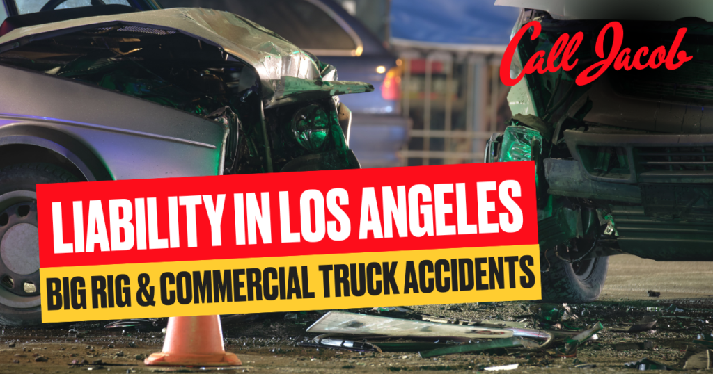 Liability in Los Angeles Big Rig & Commercial Truck Accidents
