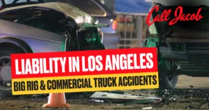 Liability in Los Angeles Big Rig & Commercial Truck Accidents