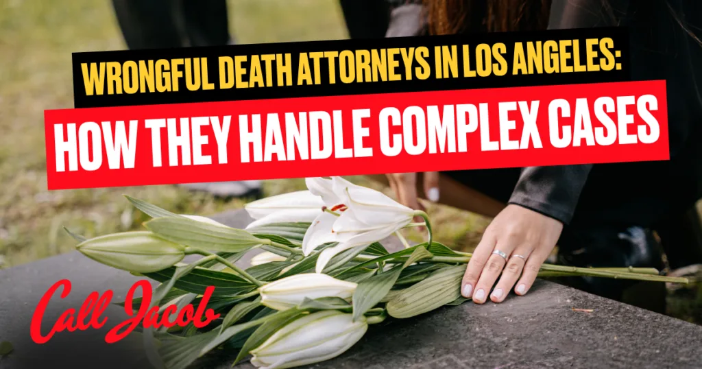 Wrongful Death Attorneys in Los Angeles: How They Handle Complex Cases