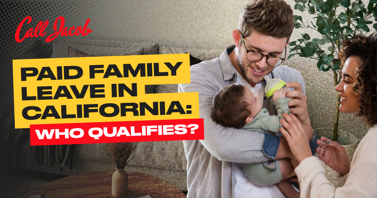 A smiling man and woman care for a baby. Text reads: “Paid Family Leave in California: Who Qualifies?” with “Call Jacob” in red cursive at the top left.