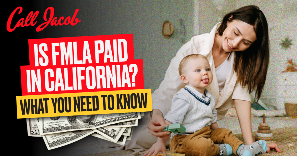 A smiling woman plays with a baby on the floor. Text reads: “Is FMLA paid in California? What you need to know.” There are dollar bills and “Call Jacob” appears in red cursive.